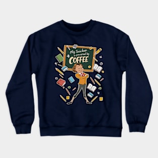 My teacher is powered by coffee Crewneck Sweatshirt